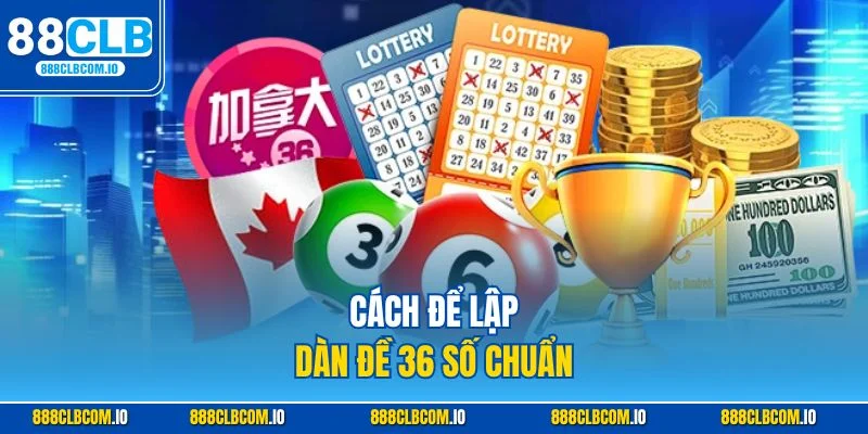 Kỹ thuật lập dàn đề 36 số hiệu quả tại 88clb đòi hỏi người chơi vừa biết cách chọn số theo thống kê