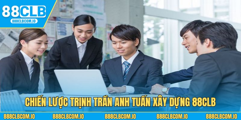 Chiến lược & tầm nhìn Trịnh Trần Anh Tuấn xây dựng nhà cái