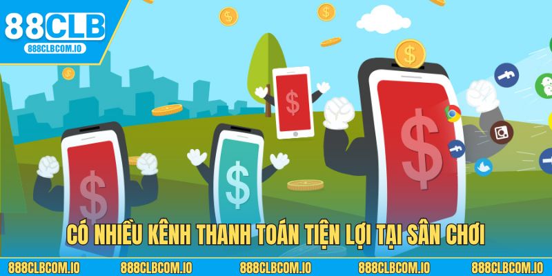 Có nhiều kênh thanh toán tiện lợi tại sân chơi