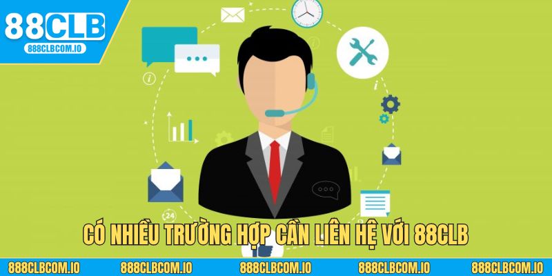 Có nhiều trường hợp cần liên hệ với 88CLB