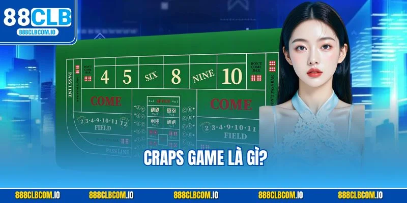 Tìm hiểu về khái niệm và nguồn gốc trò chơi craps