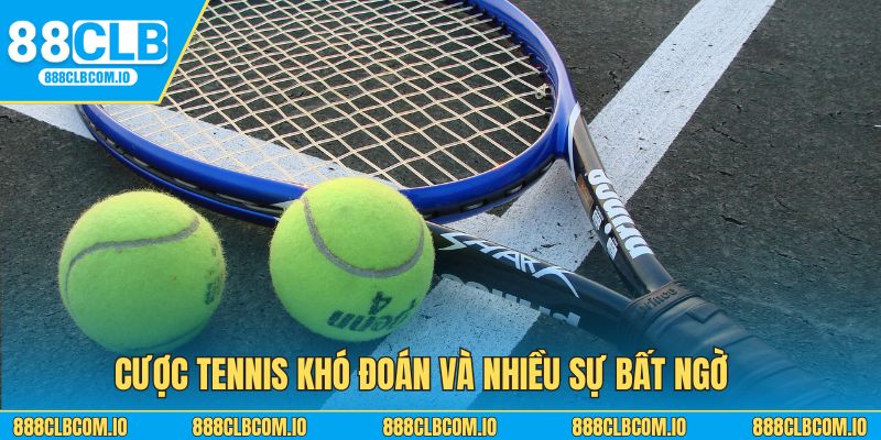 Cược Tennis khó đoán và nhiều sự bất ngờ