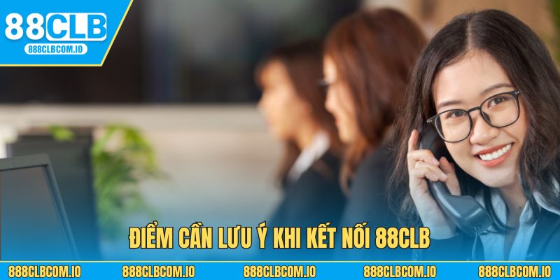 Điểm cần lưu ý khi kết nối 88CLB