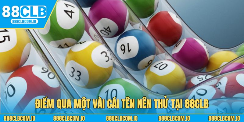 Điểm qua một vài cái tên nên thử tại 88CLB