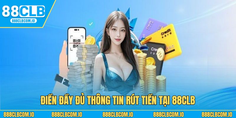 Điền đầy đủ thông tin rút tiền tại 88CLB