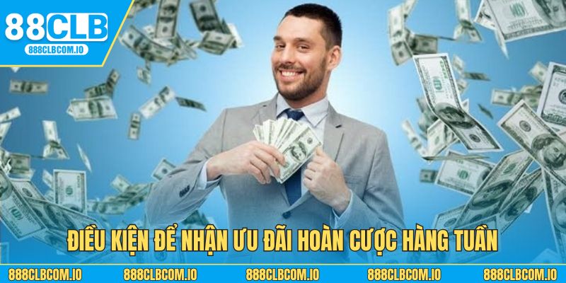 Điều kiện để nhận ưu đãi hoàn cược hàng tuần