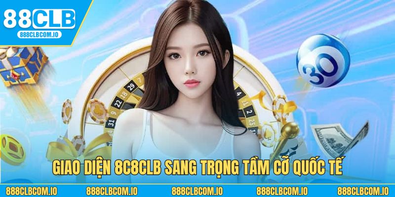 Giao diện 8C8clb sang trọng tầm cỡ quốc tế