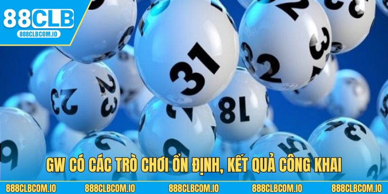 GW có các trò chơi ổn định, kết quả công khai