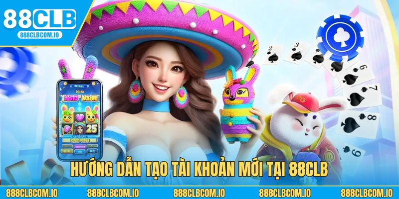 Hướng dẫn tạo tài khoản mới tại 88CLB