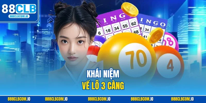 Lô 3 càng là hình thức lô đề online dựa vào 3 số cuối kết quả xổ số