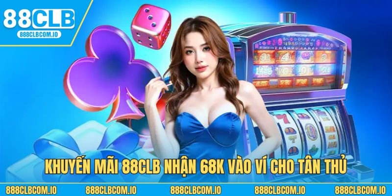 Khuyến mãi 88CLB nhận 68K vào ví cho tân thủ