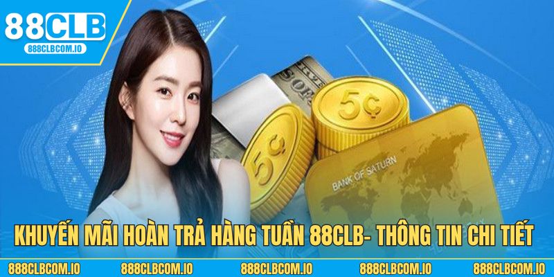 Khuyến Mãi Hoàn Trả Hàng Tuần - Thông Tin Chi Tiết