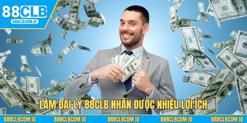 Làm đại lý 88CLB nhận được nhiều lợi ích