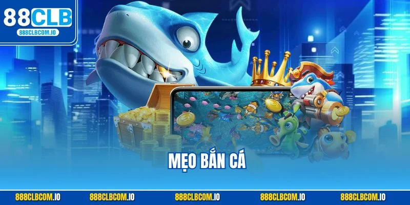 mẹo bắn cá 88clb