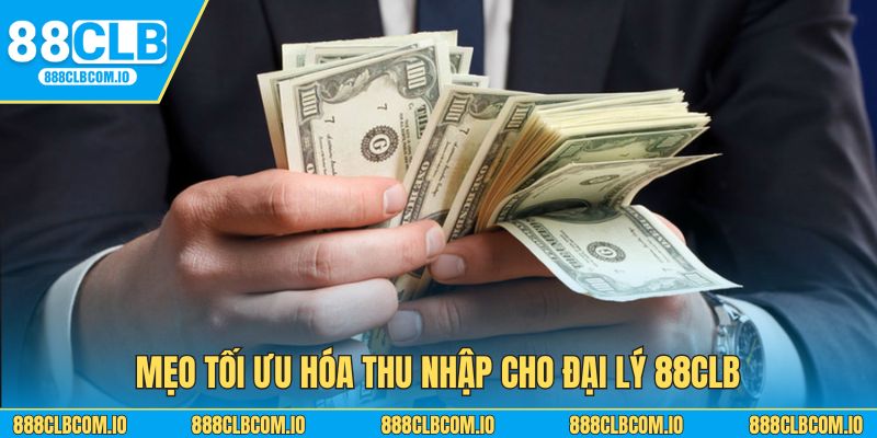Mẹo tối ưu hóa thu nhập cho đại lý 88CLB