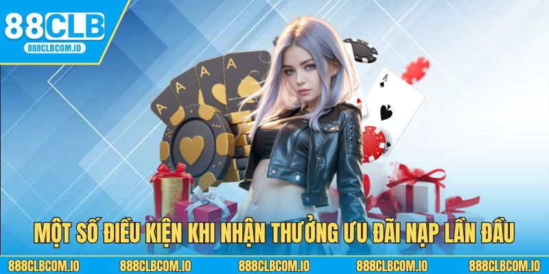 Một số điều kiện khi nhận thưởng ưu đãi nạp lần đầu