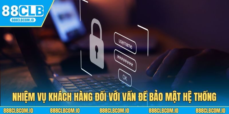 Nhiệm vụ khách hàng đối với vấn đề bảo mật hệ thống