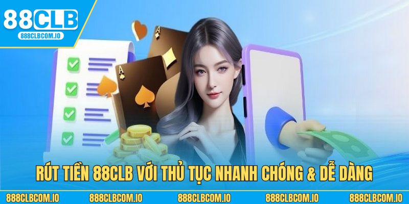 Rút tiền 88CLB với thủ tục nhanh chóng & dễ dàng