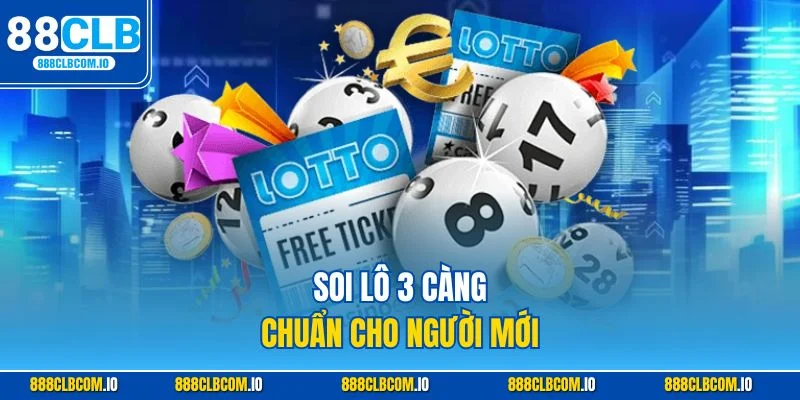Soi lô 3 càng chuẩn cho người mới giúp tăng tỷ lệ thắng nhờ áp dụng các phương pháp như bạc nhớ