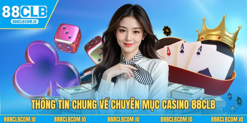 Thông tin chung về chuyên mục casino 88CLB