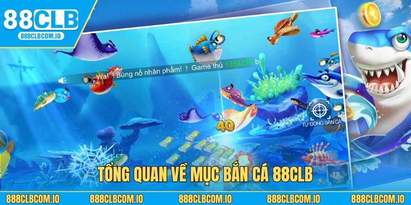 Tổng quan về mục bắn cá 88CLB